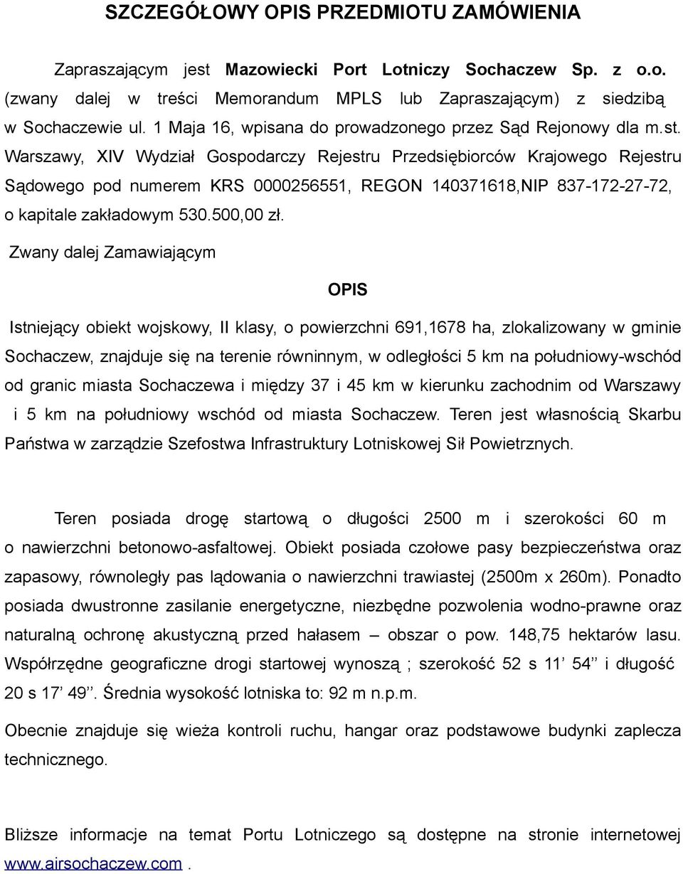 Warszawy, XIV Wydział Gospodarczy Rejestru Przedsiębiorców Krajowego Rejestru Sądowego pod numerem KRS 0000256551, REGON 140371618,NIP 837-172-27-72, o kapitale zakładowym 530.500,00 zł.