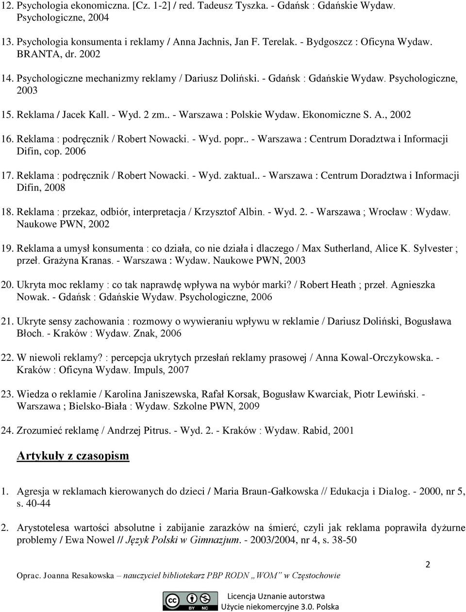 . - Warszawa : Polskie Wydaw. Ekonomiczne S. A., 2002 16. Reklama : podręcznik / Robert Nowacki. - Wyd. popr.. - Warszawa : Centrum Doradztwa i Informacji Difin, cop. 2006 17.