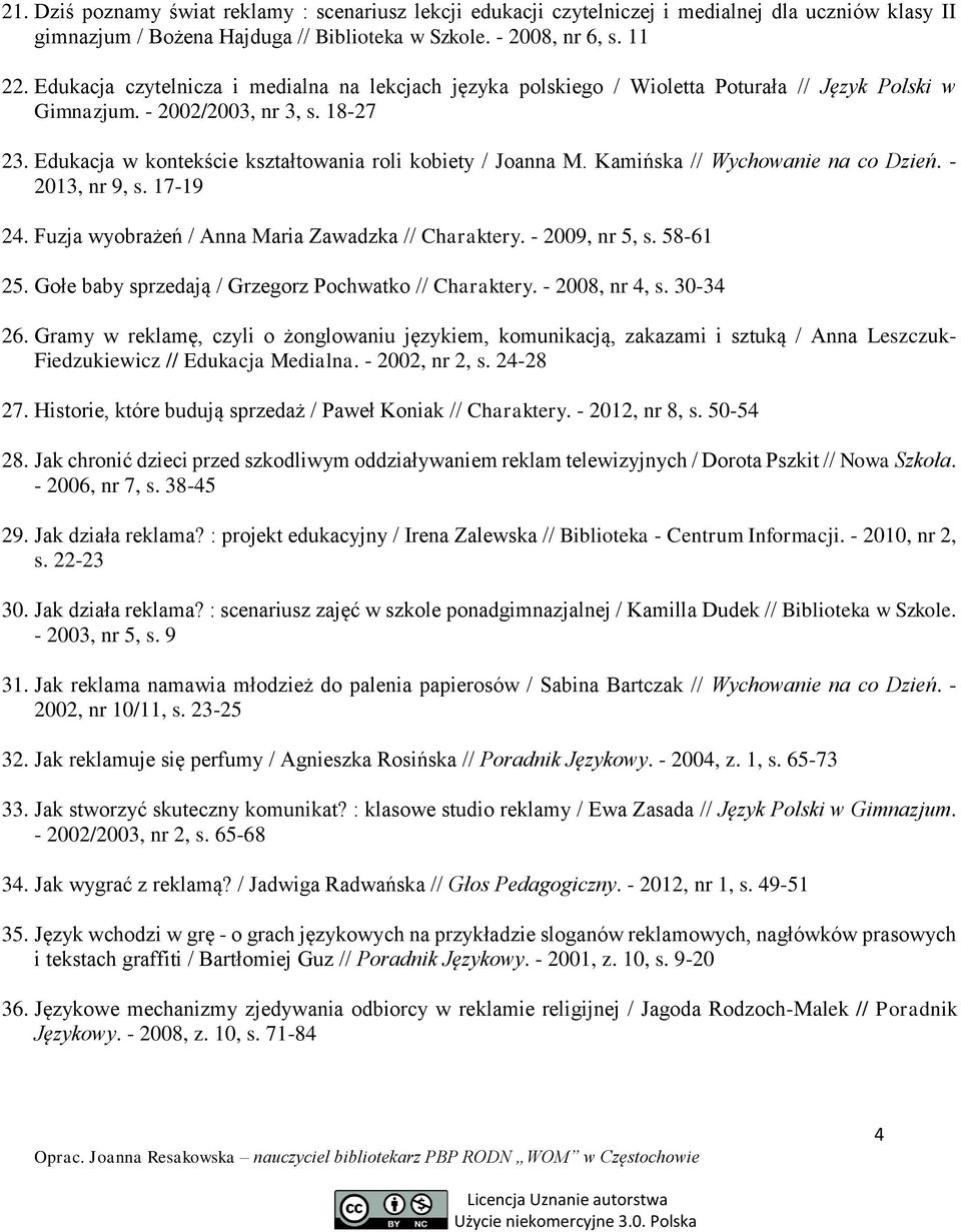 Edukacja w kontekście kształtowania roli kobiety / Joanna M. Kamińska // Wychowanie na co Dzień. - 2013, nr 9, s. 17-19 24. Fuzja wyobrażeń / Anna Maria Zawadzka // Charaktery. - 2009, nr 5, s.