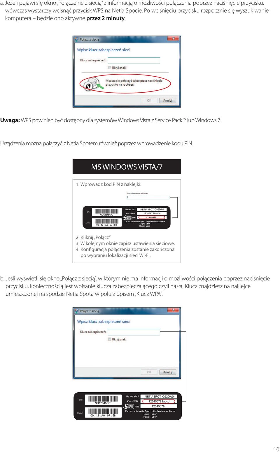 Urządzenia można połączyć z Netia Spotem również poprzez wprowadzenie kodu PIN. MS WINDOWS VISTA/7 1. Wprowadź kod PIN z naklejki: C93DA0 2. Kliknij Połącz 3.