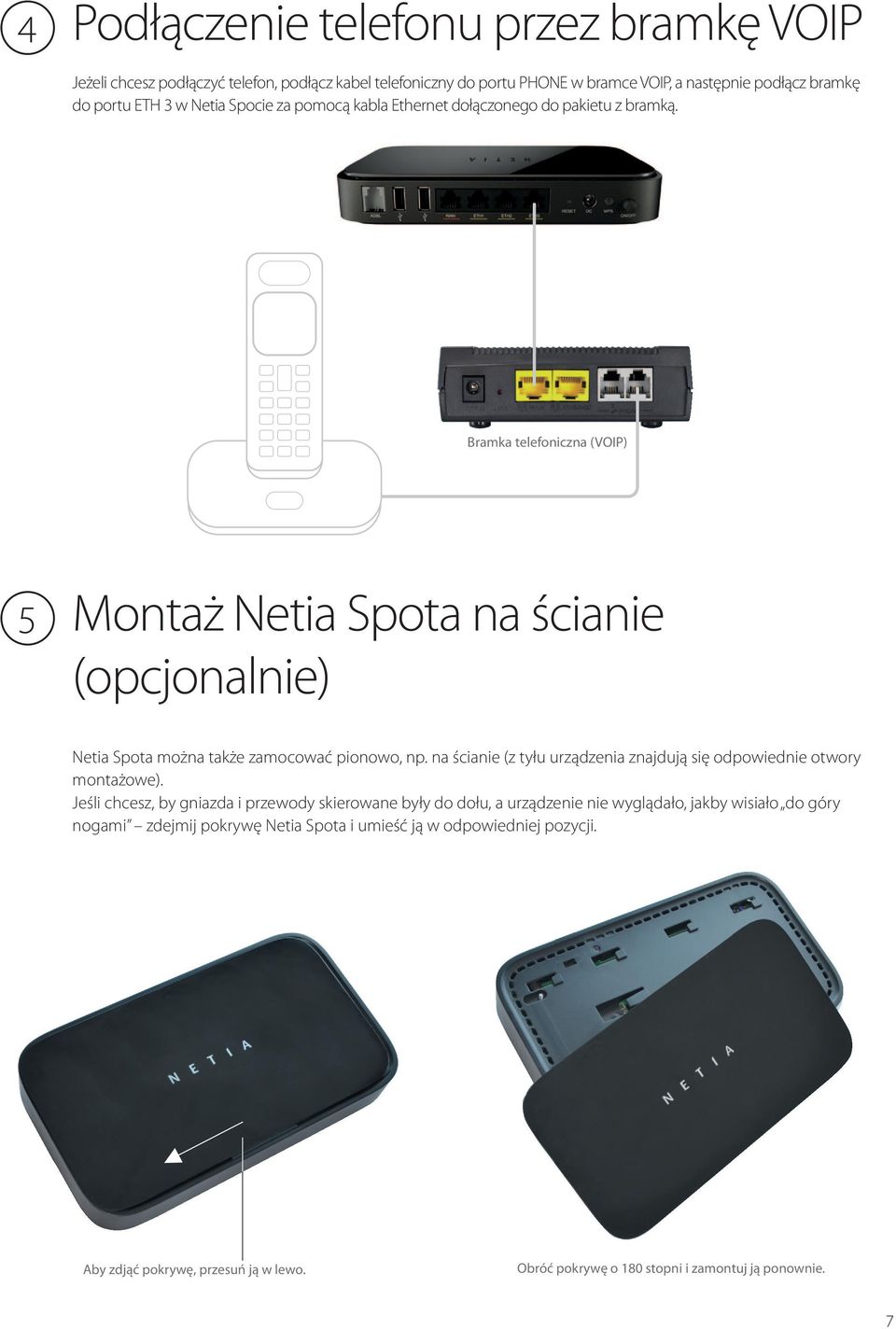 Bramka telefoniczna (VOIP) 5 Montaż Netia Spota na ścianie (opcjonalnie) Netia Spota można także zamocować pionowo, np.