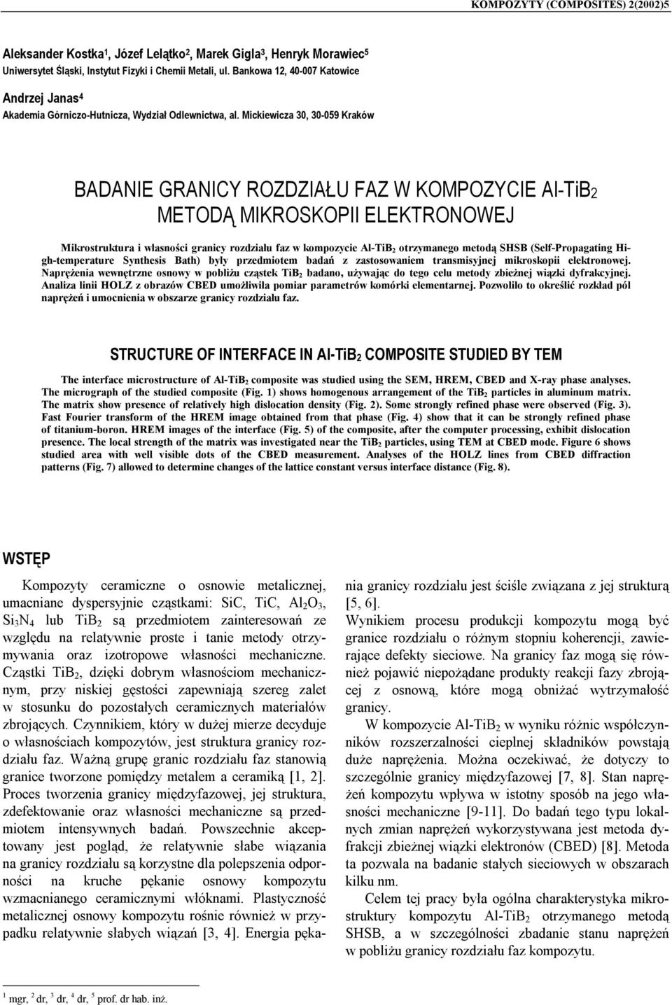 Mickiewicza 30, 30-059 Kraków BADANIE GRANICY ROZDZIAŁU FAZ W KOMPOZYCIE Al-TiB2 METODĄ MIKROSKOPII ELEKTRONOWEJ Mikrostruktura i własności granicy rozdziału faz w kompozycie Al-TiB 2 otrzymanego