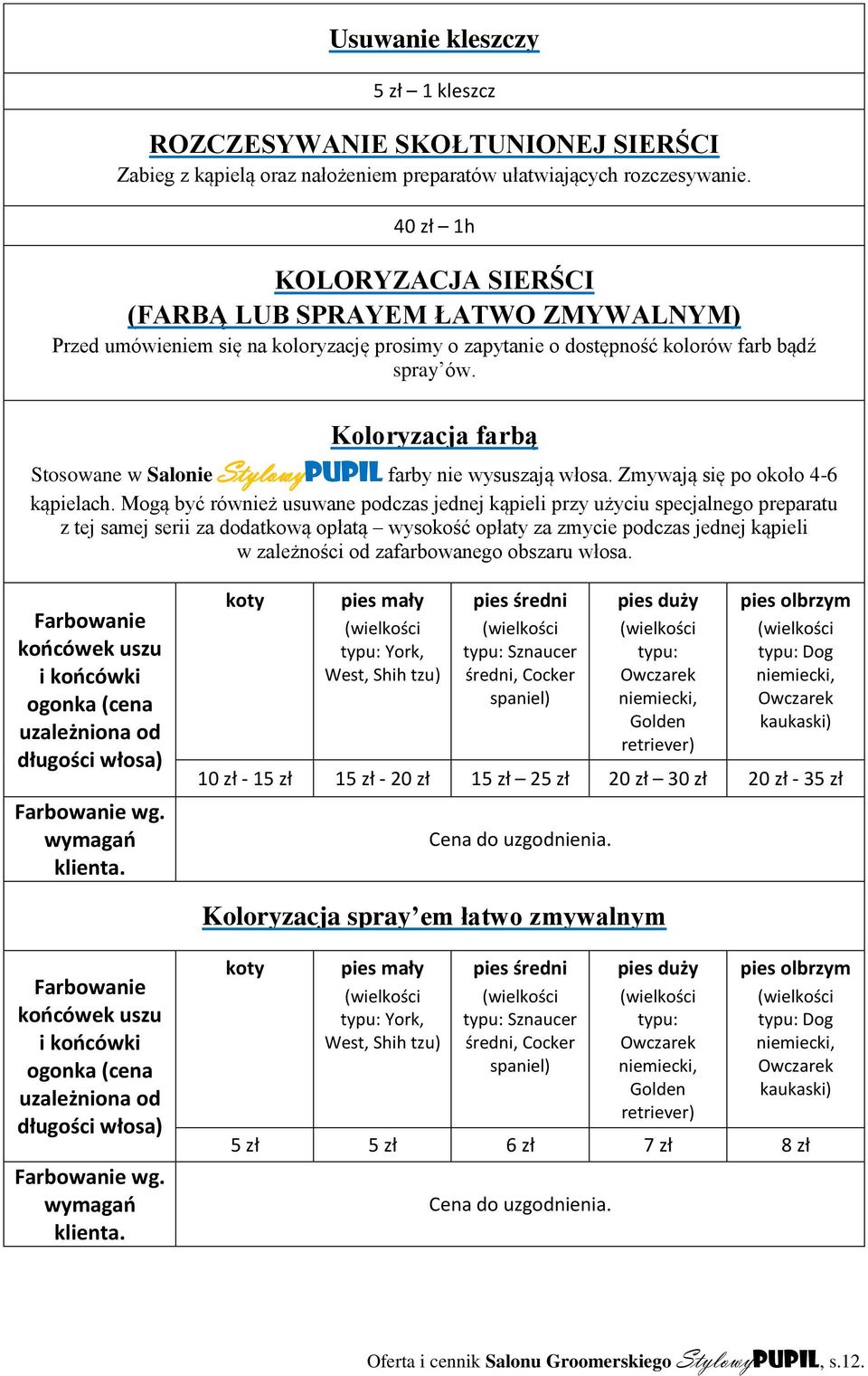 Koloryzacja farbą Stosowane w Salonie StylowyPUPIL farby nie wysuszają włosa. Zmywają się po około 46 kąpielach.