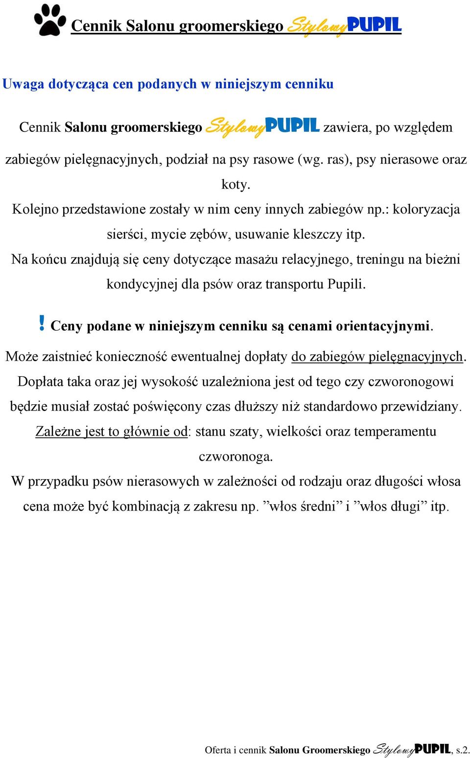 Na końcu znajdują się ceny dotyczące masażu relacyjnego, treningu na bieżni kondycyjnej dla psów oraz transportu Pupili.! Ceny podane w niniejszym cenniku są cenami orientacyjnymi.