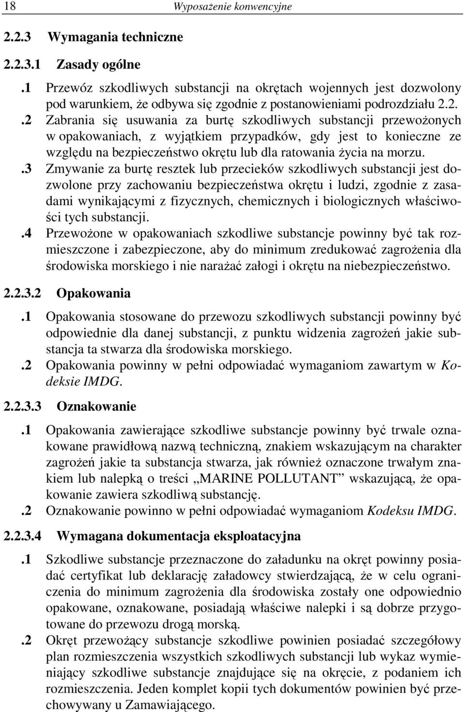 2..2 Zabrania się usuwania za burtę szkodliwych substancji przewoŝonych w opakowaniach, z wyjątkiem przypadków, gdy jest to konieczne ze względu na bezpieczeństwo okrętu lub dla ratowania Ŝycia na