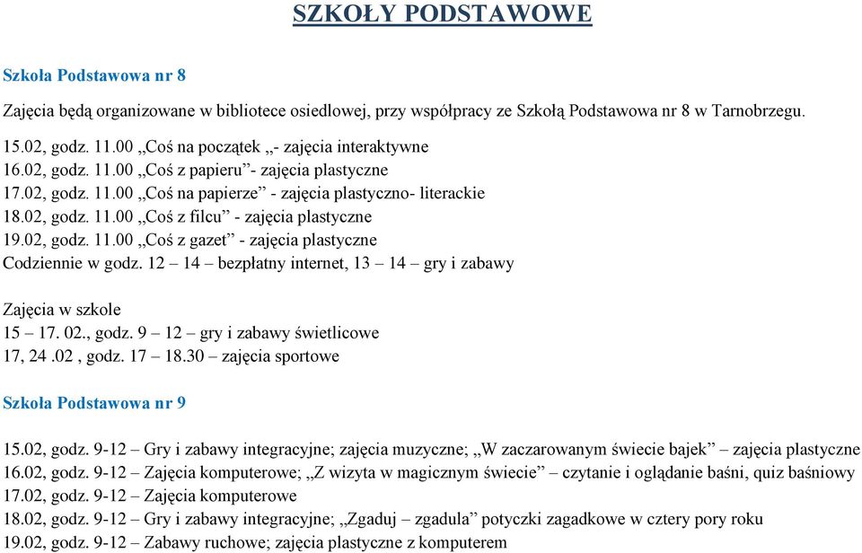 02, godz. 11.00 Coś z gazet - zajęcia plastyczne Codziennie w godz. 12 14 bezpłatny internet, 13 14 gry i zabawy Zajęcia w szkole 15 17. 02., godz. 9 12 gry i zabawy świetlicowe 17, 24.02, godz. 17 18.