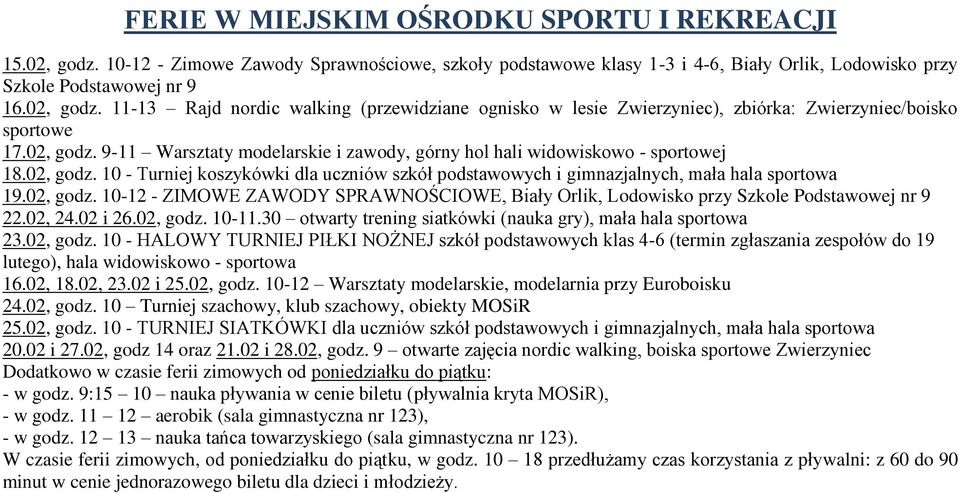 02, godz. 10-12 - ZIMOWE ZAWODY SPRAWNOŚCIOWE, Biały Orlik, Lodowisko przy Szkole Podstawowej nr 9 22.02, 24.02 i 26.02, godz. 10-11.30 otwarty trening siatkówki (nauka gry), mała hala sportowa 23.