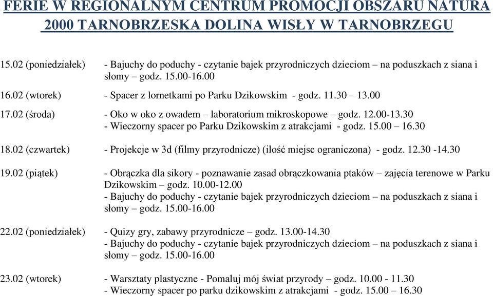 30 13.00 17.02 (środa) - Oko w oko z owadem laboratorium mikroskopowe godz. 12.00-13.30 - Wieczorny spacer po Parku Dzikowskim z atrakcjami - godz. 15.00 16.30 18.