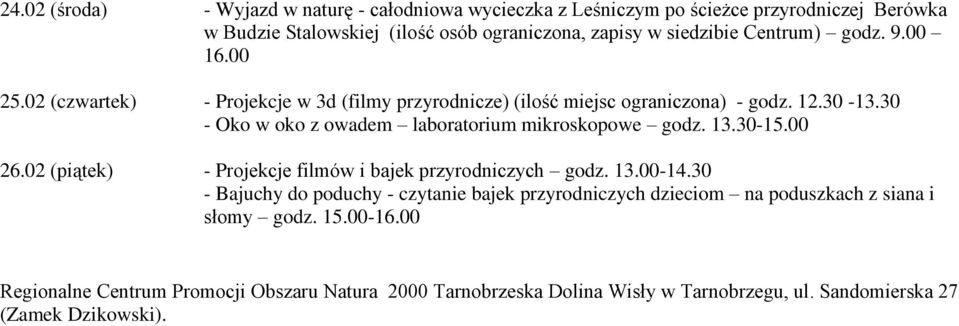 30 - Oko w oko z owadem laboratorium mikroskopowe godz. 13.30-15.00 26.02 (piątek) - Projekcje filmów i bajek przyrodniczych godz. 13.00-14.