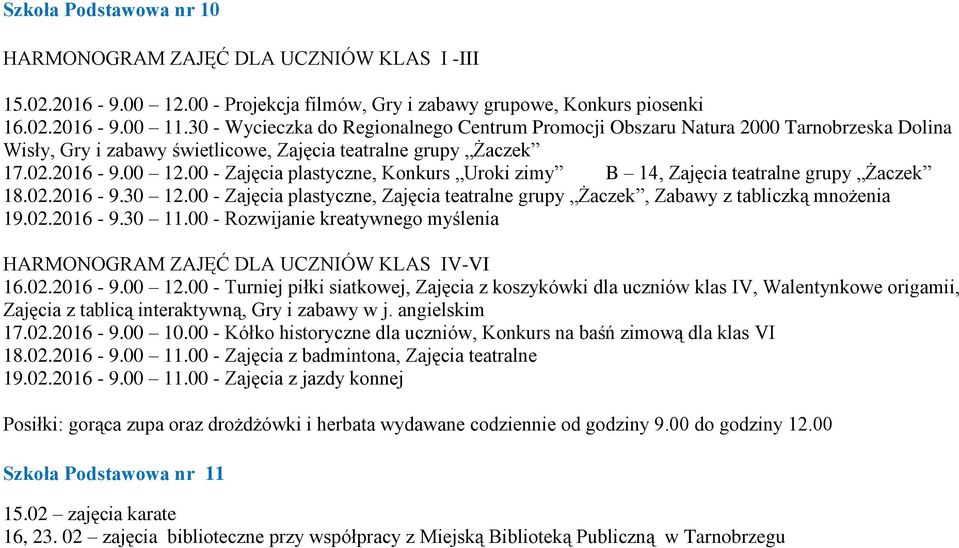 00 - Zajęcia plastyczne, Konkurs Uroki zimy B 14, Zajęcia teatralne grupy Żaczek 18.02.2016-9.30 12.00 - Zajęcia plastyczne, Zajęcia teatralne grupy Żaczek, Zabawy z tabliczką mnożenia 19.02.2016-9.30 11.