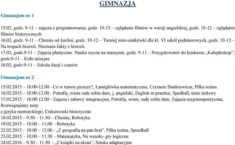 9-11 Przygotowanie do konkursu Kalejdoskop ; godz.9-11 Koło misyjne 18.02, godz.9-11 Szkoła iluzji i czarów Gimnazjum nr 2 15.02.2015 10.00-12.00 - Co w trawie piszczy?