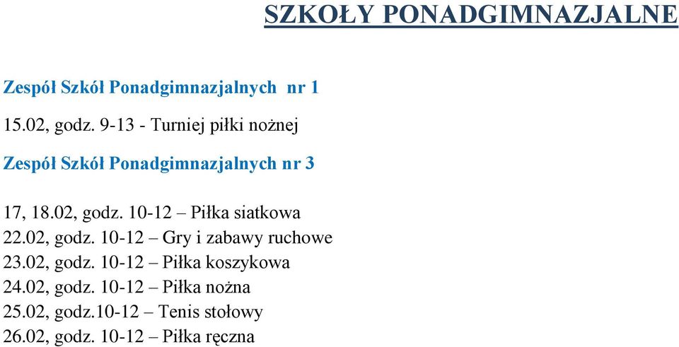 10-12 Piłka siatkowa 22.02, godz. 10-12 Gry i zabawy ruchowe 23.02, godz. 10-12 Piłka koszykowa 24.