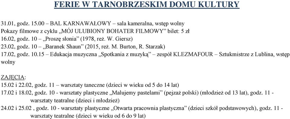 02 i 22.02, godz. 11 warsztaty taneczne (dzieci w wieku od 5 do 14 lat) 17.02 i 18.02, godz. 10 - warsztaty plastyczne Malujemy pastelami (pejzaż polski) (młodzież od 13 lat), godz.