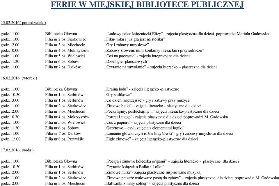 Mokrzyszów Zabawy słowem, mini konkursy literackie i przyrodnicze godz.11.00 Filia nr 5 os. Wielowieś Coś na początek - zajęcia integracyjne dla dzieci godz.11.30 Filia nr 6 os.