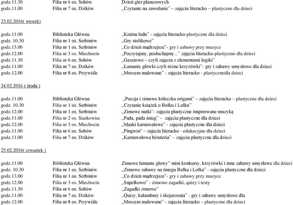 .. zajęcia literacko-plastyczne dla dzieci godz.11.30 Filia nr 6 os. Sobów Gazetowo czyli zajęcia z elementami logiki godz.11.00 Filia nr 7 os.