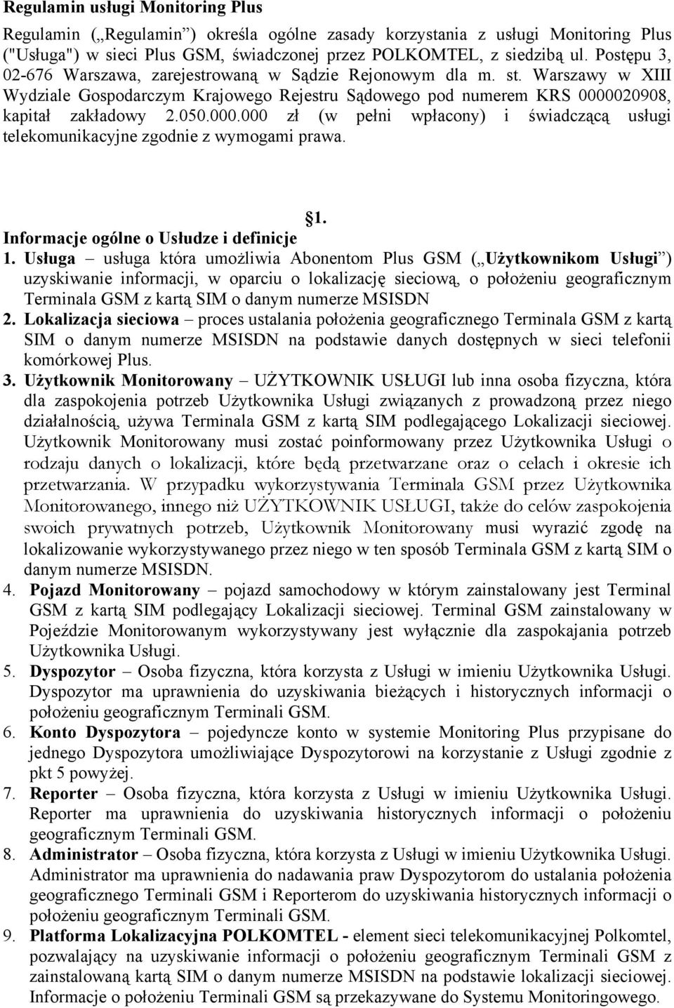 020908, kapitał zakładowy 2.050.000.000 zł (w pełni wpłacony) i świadczącą usługi telekomunikacyjne zgodnie z wymogami prawa. 1. Informacje ogólne o Usłudze i definicje 1.