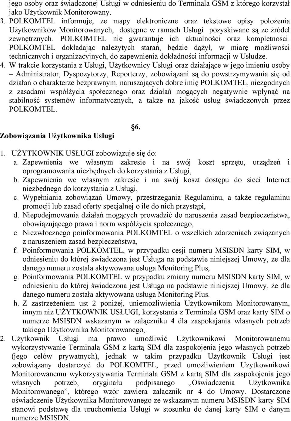 POLKOMTEL nie gwarantuje ich aktualności oraz kompletności.