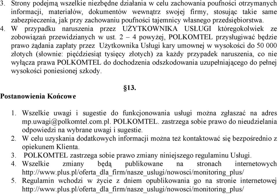 2 4 powyżej, POLKOMTEL przysługiwać będzie prawo żądania zapłaty przez Użytkownika Usługi kary umownej w wysokości do 50 000 złotych (słownie: pięćdziesiąt tysięcy złotych) za każdy przypadek