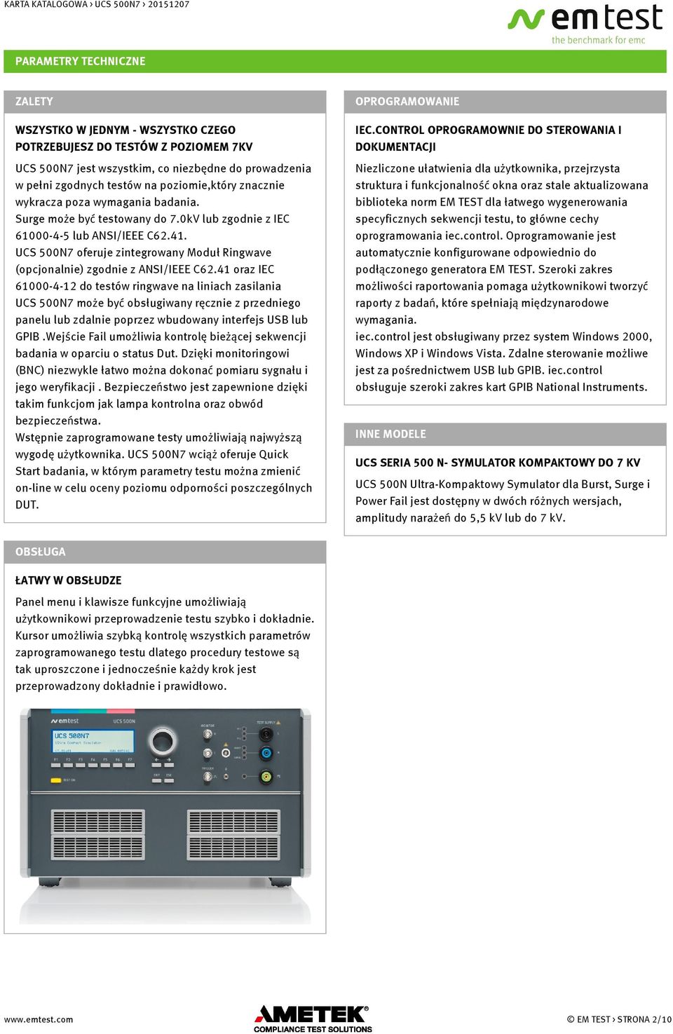 Surge może być testowany do 7.0kV lub zgodnie z IEC 61000-4-5 lub ANSI/IEEE C62.41. UCS 500N7 oferuje zintegrowany Moduł Ringwave (opcjonalnie) zgodnie z ANSI/IEEE C62.