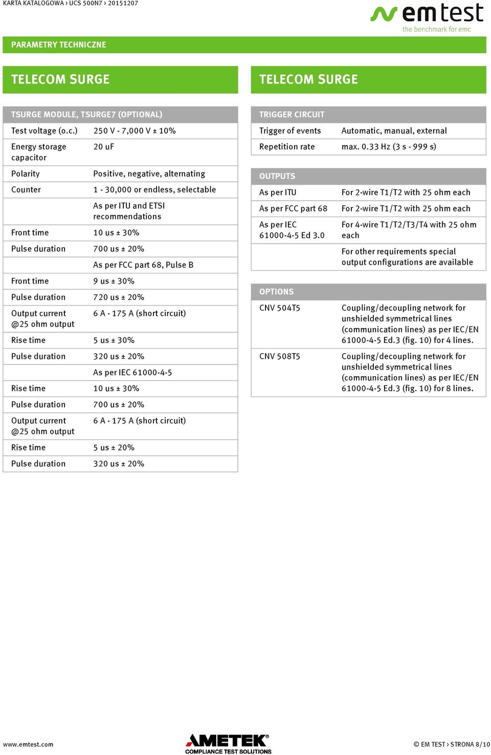 33 Hz (3 s - 999 s) Polarity Positive, negative, alternating OUTPUTS Counter 1-30,000 or endless, selectable As per ITU For 2-wire T1/T2 with 25 ohm each As per ITU and ETSI recommendations As per