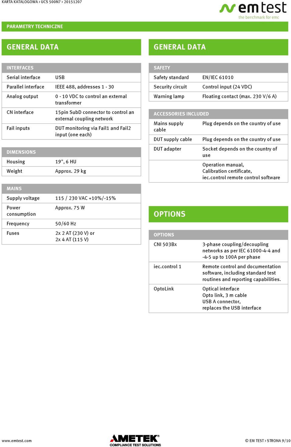 230 V/6 A) CN interface 15pin SubD connector to control an external coupling network ACCESSORIES INCLUDED Fail inputs DUT monitoring via Fail1 and Fail2 input (one each) DIMENSIONS Housing 19", 6 HU