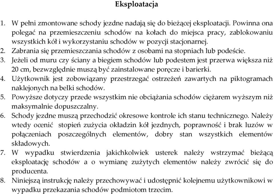 Zabrania się przemieszczania schodów z osobami na stopniach lub podeście. 3.