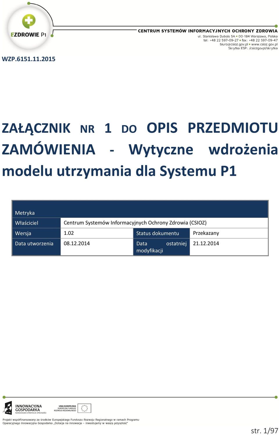 modelu utrzymania dla Systemu P1 Metryka Właściciel Centrum Systemów
