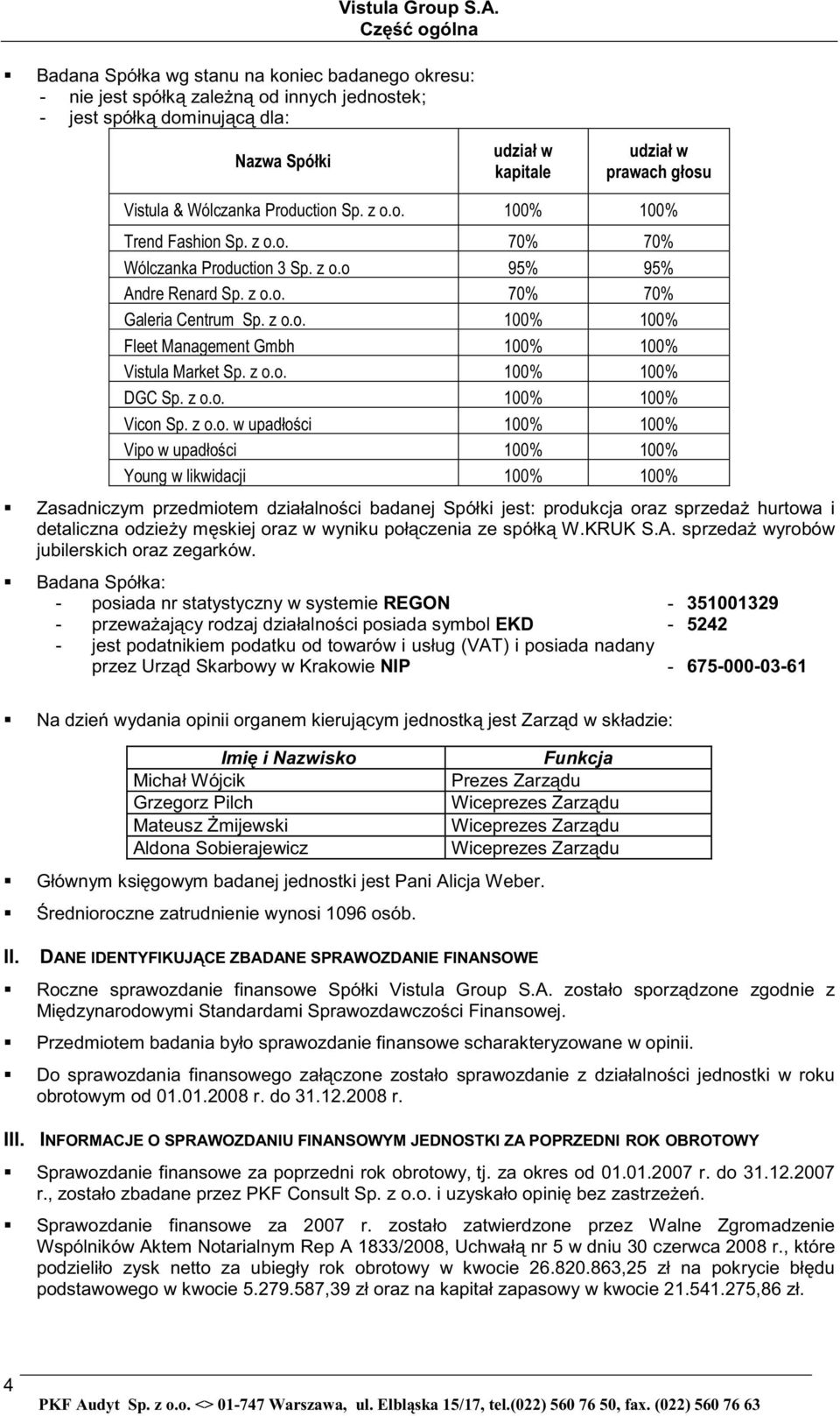 produkcja oraz sprzeda hurtowa i detaliczna odzie y m skiej oraz w wyniku poł czenia ze spółk W.KRUK S.A. sprzeda wyrobów jubilerskich oraz zegarków.