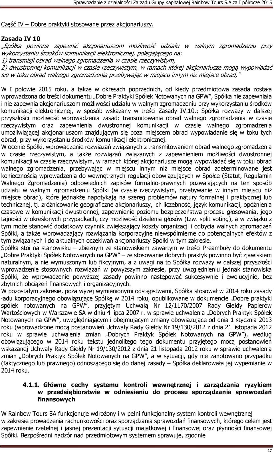 zgromadzenia w czasie rzeczywistym, 2) dwustronnej komunikacji w czasie rzeczywistym, w ramach której akcjonariusze mogą wypowiadać się w toku obrad walnego zgromadzenia przebywając w miejscu innym