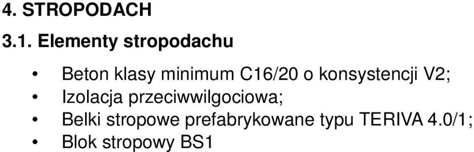 26 cm; λ = 0,036 W/(mK Sufit podwieszony płyta gkf grubość 1,3 cm, λ = 1,0 W/(mK); Pokrycie dachu papa termozgrzewalna; 3.2. Opis wykonania Strop w technologii EKOBUD zaliczany jest do stropów belkowo-pustakowych z konstrukcyjną warstwą betonu wylewaną w czasie budowy.