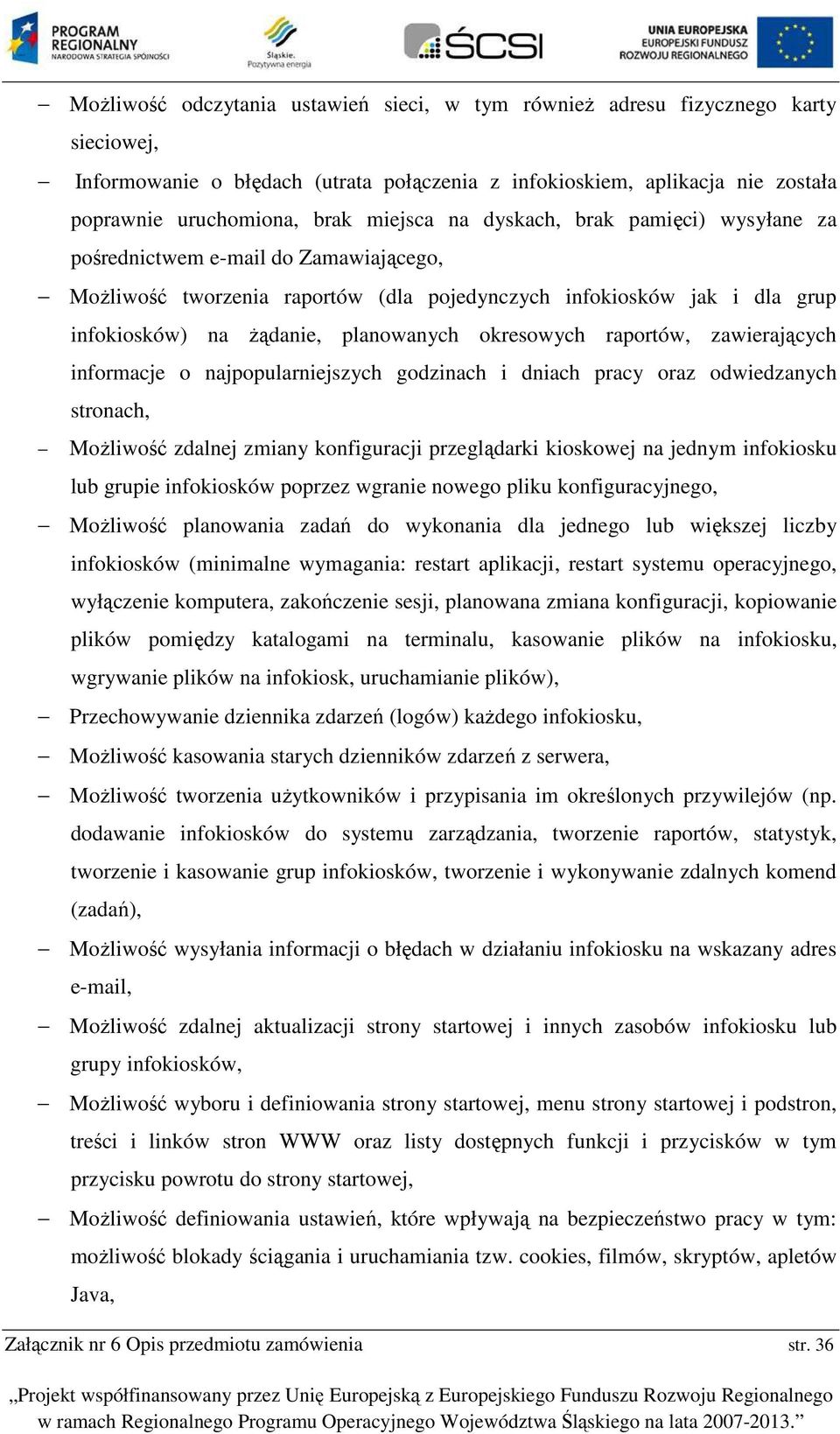 infrmacje najppularniejszych gdzinach i dniach pracy raz dwiedzanych strnach, Mżliwść zdalnej zmiany knfiguracji przeglądarki kiskwej na jednym infkisku lub grupie infkisków pprzez wgranie nweg pliku