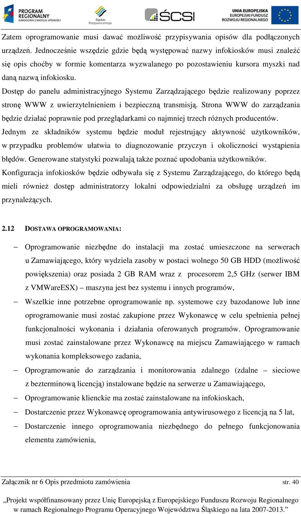 Dstęp d panelu administracyjneg Systemu Zarządzająceg będzie realizwany pprzez strnę WWW z uwierzytelnieniem i bezpieczną transmisją.