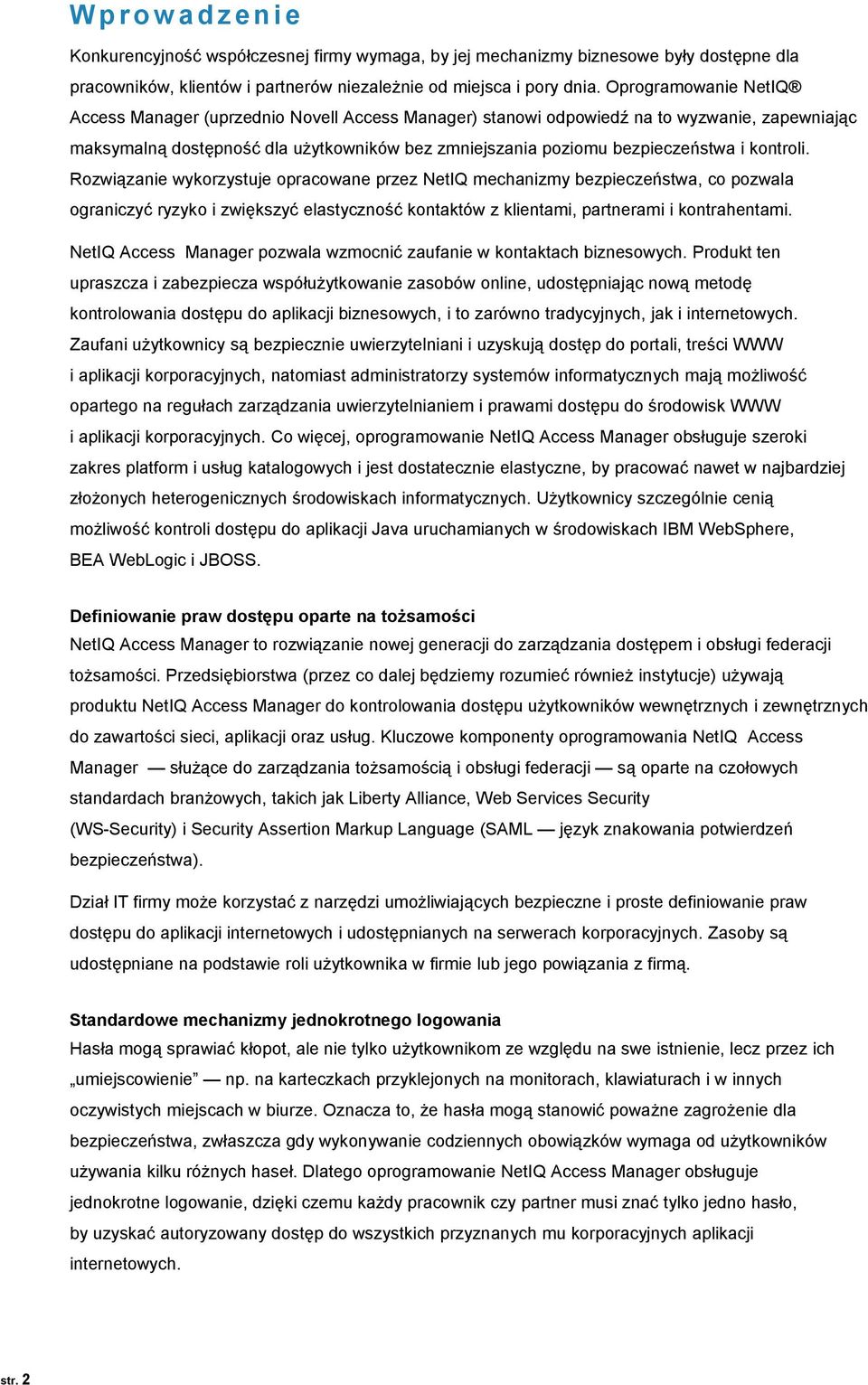 kontroli. Rozwiązanie wykorzystuje opracowane przez NetIQ mechanizmy bezpieczeństwa, co pozwala ograniczyć ryzyko i zwiększyć elastyczność kontaktów z klientami, partnerami i kontrahentami.