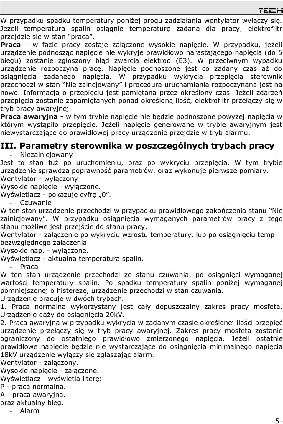 W przypadku, jeżeli urządzenie podnosząc napięcie nie wykryje prawidłowo narastającego napięcia (do 5 biegu) zostanie zgłoszony błąd zwarcia elektrod (E3).