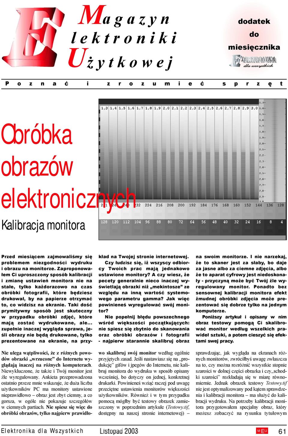 Zaproponowałem Ci uproszczony sposób kalibracji i zmianę ustawień monitora nie na stałe, tylko każdorazowo na czas obróbki fotografii, które będziesz drukował, by na papierze otrzymać to, co widzisz