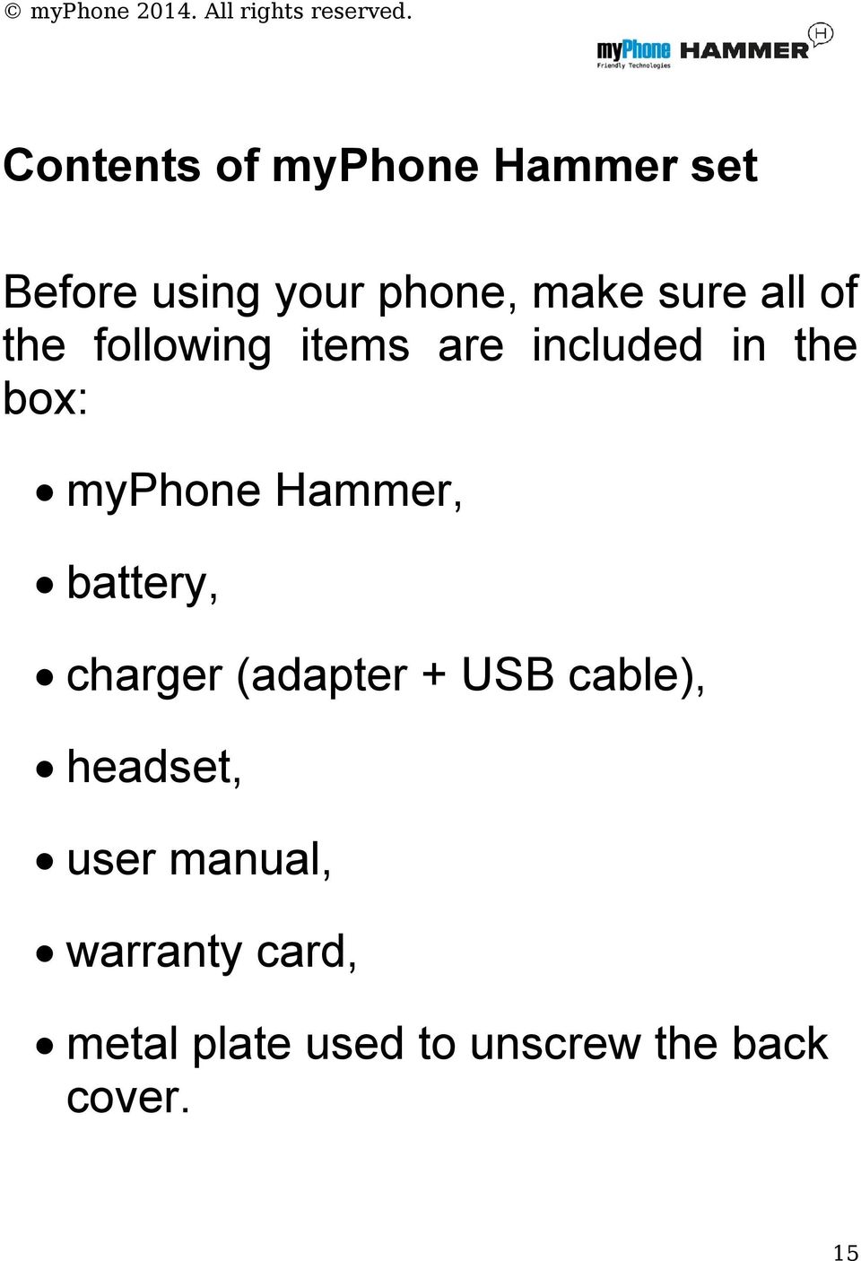 Hammer, battery, charger (adapter + USB cable), headset, user
