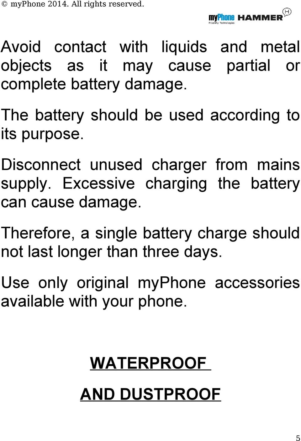 Excessive charging the battery can cause damage.