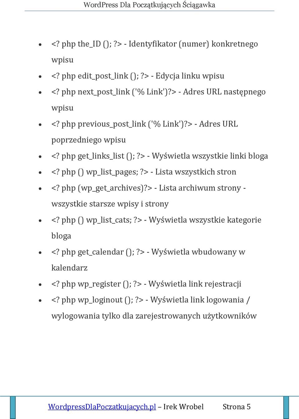 php (wp_get_archives)?> - Lista archiwum strony - wszystkie starsze wpisy i strony <? php () wp_list_cats;?> - Wyświetla wszystkie kategorie bloga <? php get_calendar ();?