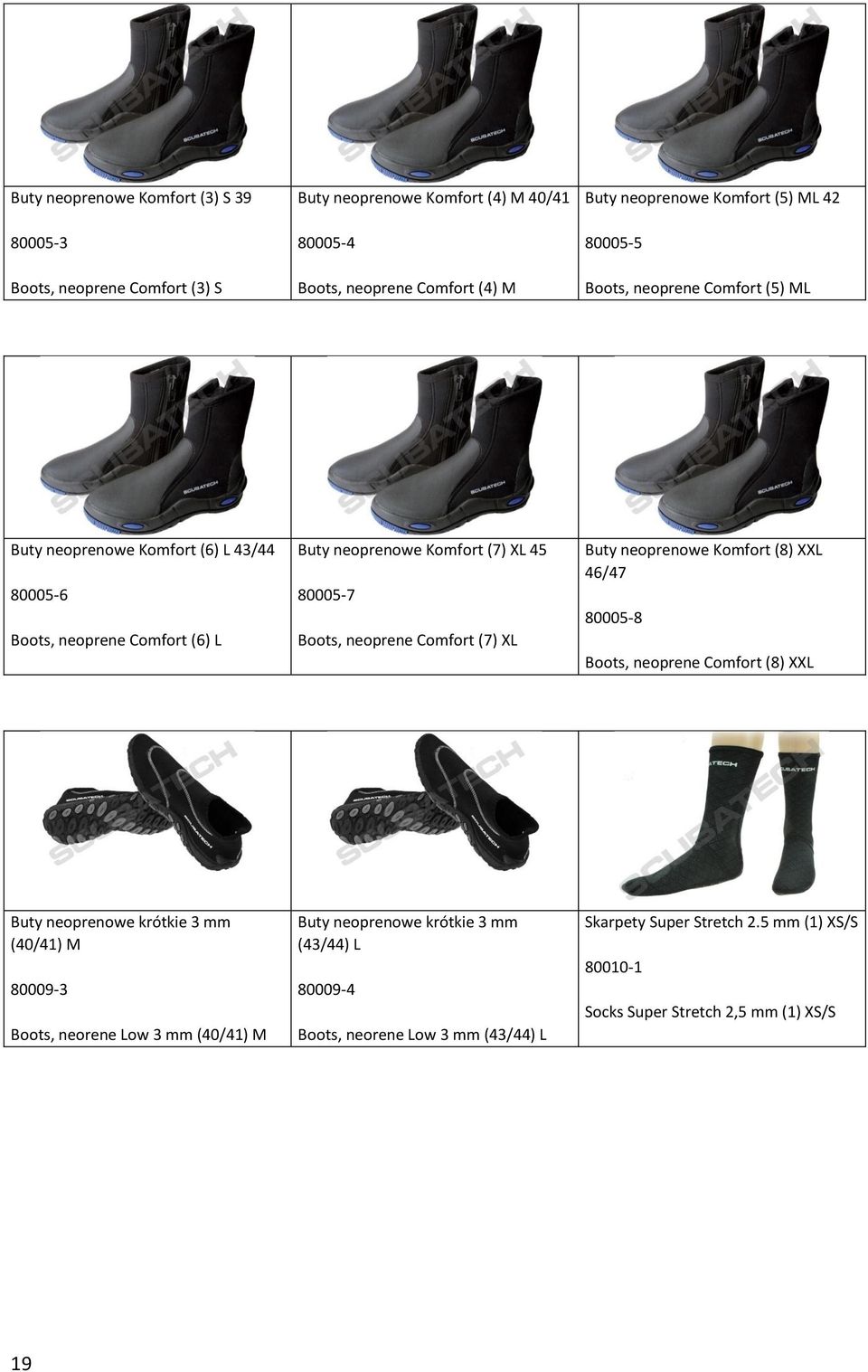 neoprene Comfort (7) XL Buty neoprenowe Komfort (8) XXL 46/47 80005-8 Boots, neoprene Comfort (8) XXL Buty neoprenowe krótkie 3 mm (40/41) M 80009-3 Boots, neorene Low 3 mm