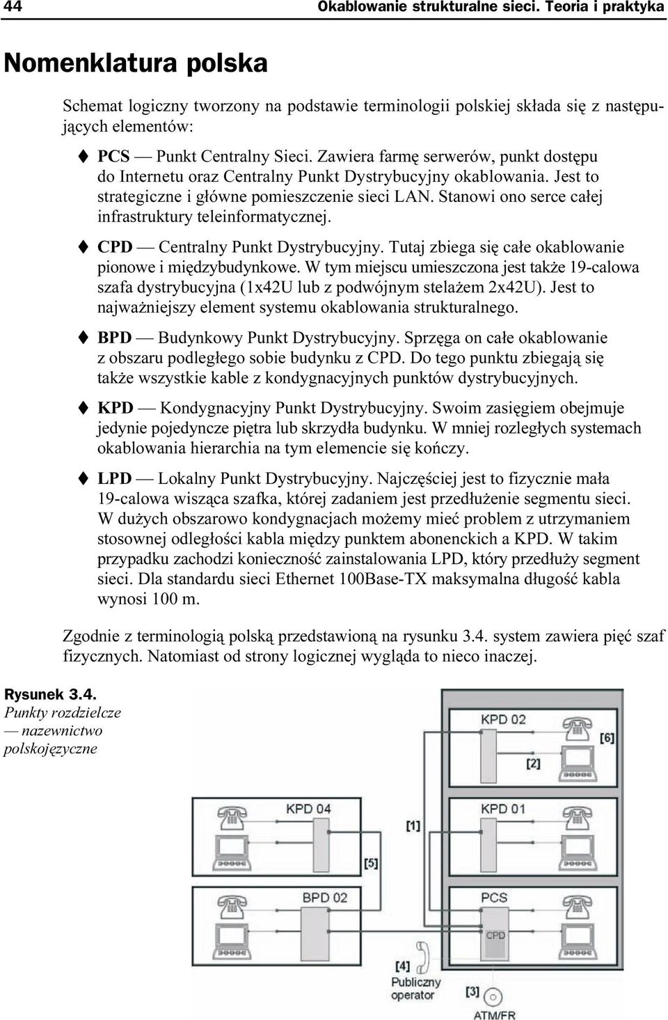 Stanowi ono serce całej infrastruktury teleinformatycznej. CPD Centralny Punkt Dystrybucyjny. Tutaj zbiega się całe okablowanie pionowe i międzybudynkowe.