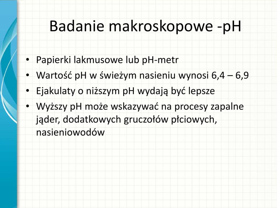 niższym ph wydają być lepsze Wyższy ph może wskazywać na