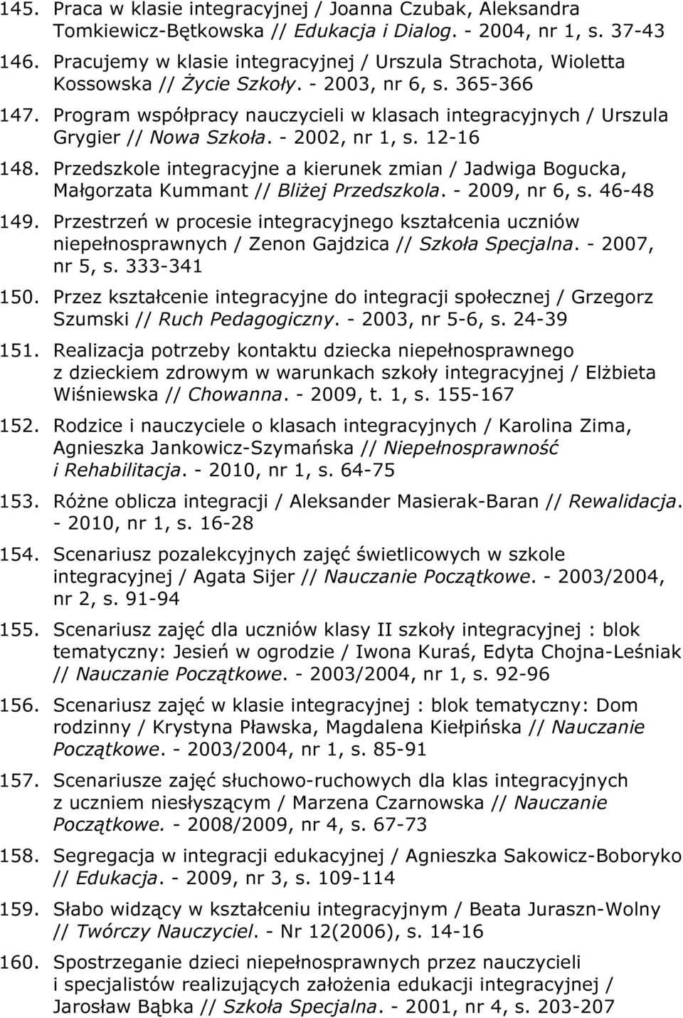 Program współpracy nauczycieli w klasach integracyjnych / Urszula Grygier // Nowa Szkoła. - 2002, nr 1, s. 12-16 148.