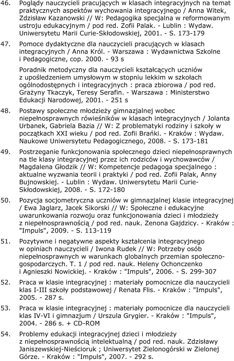 Pomoce dydaktyczne dla nauczycieli pracujących w klasach integracyjnych / Anna Król. - Warszawa : Wydawnictwa Szkolne i Pedagogiczne, cop. 2000.