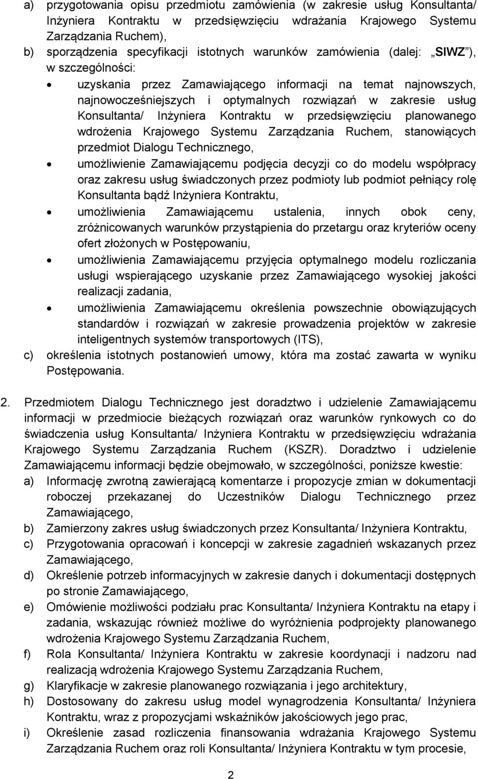 Konsultanta/ Inżyniera Kontraktu w przedsięwzięciu planowanego wdrożenia Krajowego Systemu Zarządzania Ruchem, stanowiących przedmiot Dialogu Technicznego, umożliwienie Zamawiającemu podjęcia decyzji