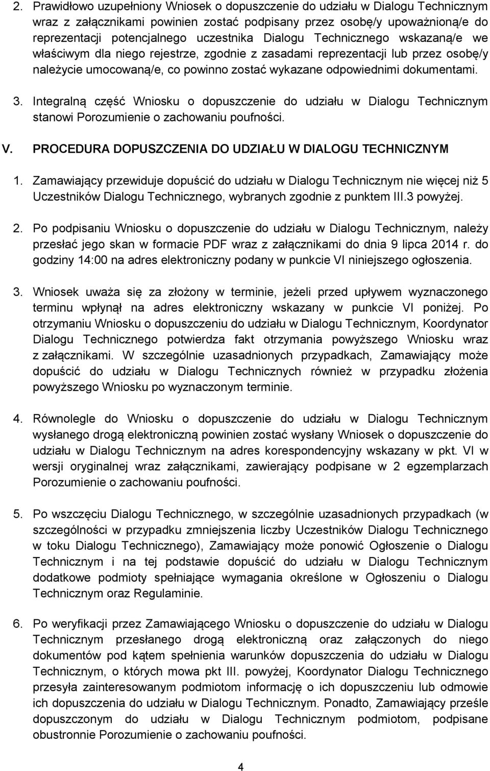 Integralną część Wniosku o dopuszczenie do udziału w Dialogu Technicznym stanowi Porozumienie o zachowaniu poufności. V. PROCEDURA DOPUSZCZENIA DO UDZIAŁU W DIALOGU TECHNICZNYM 1.