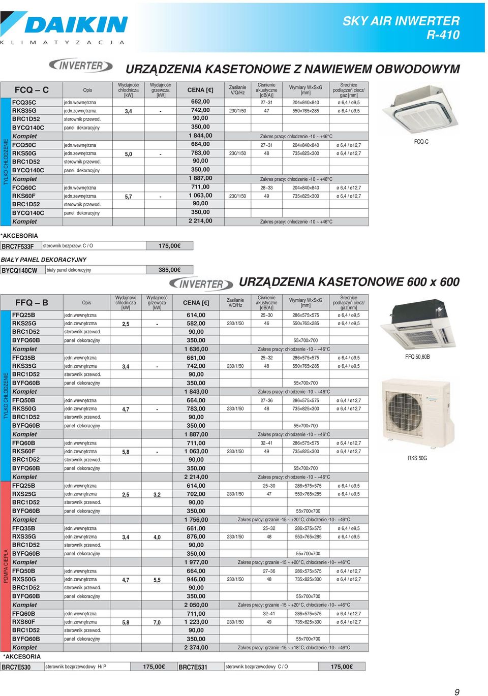 zewnętrzma 5,0-783,00 230/1/50 48 735 825 300 ø 6,4 / ø12,7 Komplet 1 887,00 Zakres pracy: chłodzenie -10 ~ +46 C FCQ60C jedn.wewnętrzna 711,00 28~33 204 840 840 ø 6,4 / ø12,7 RKS60F jedn.