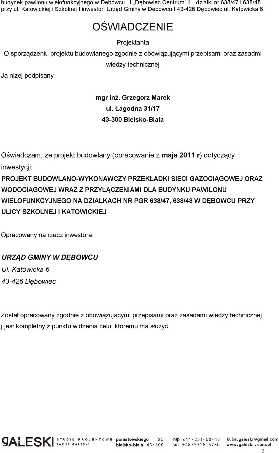 WODOCIĄGOWEJ WRAZ Z PRZYŁĄCZENIAMI DLA BUDYNKU PAWILONU WIELOFUNKCYJNEGO NA DZIAŁKACH NR PGR 638/47, 638/48 W DĘBOWCU PRZY ULICY SZKOLNEJ I KATOWICKIEJ Opracowany na rzecz inwestora: