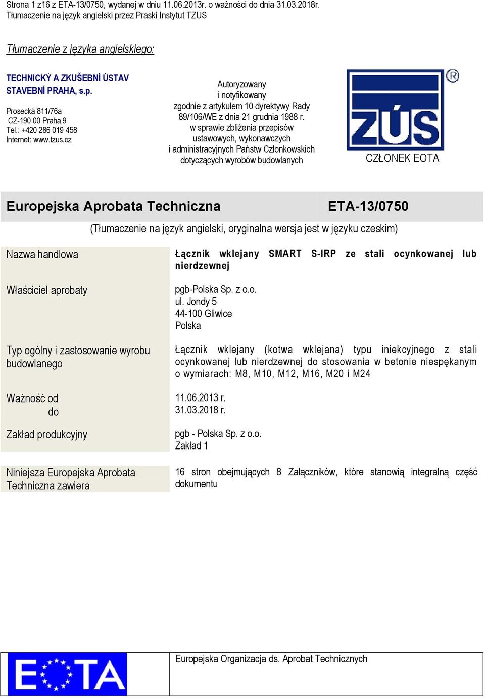 w sprawie zbliżenia przepisów ustawowych, wykonawczych i administracyjnych Państw Członkowskich dotyczących wyrobów budowlanych CZŁONEK EOTA Europejska Aprobata Techniczna ETA-13/0750 (Tłumaczenie na