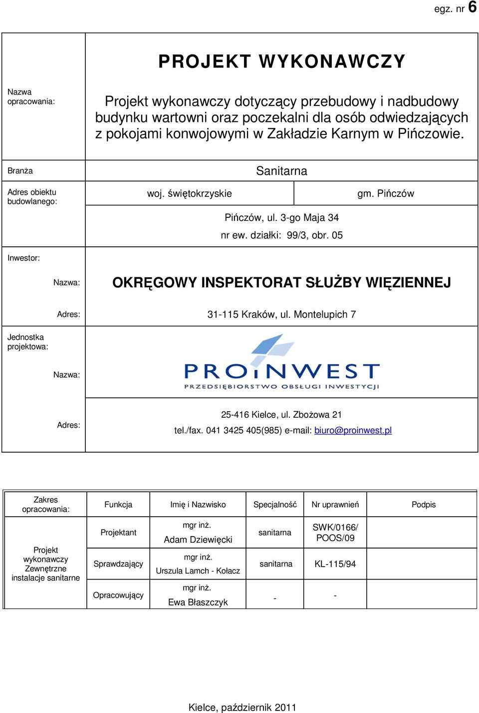 Pińczów Nazwa: OKRĘGOWY INSPEKTORAT SŁUśBY WIĘZIENNEJ Adres: 31-115 Kraków, ul. Montelupich 7 Jednostka projektowa: Nazwa: Adres: 25-416 Kielce, ul. ZboŜowa 21 tel./fax.