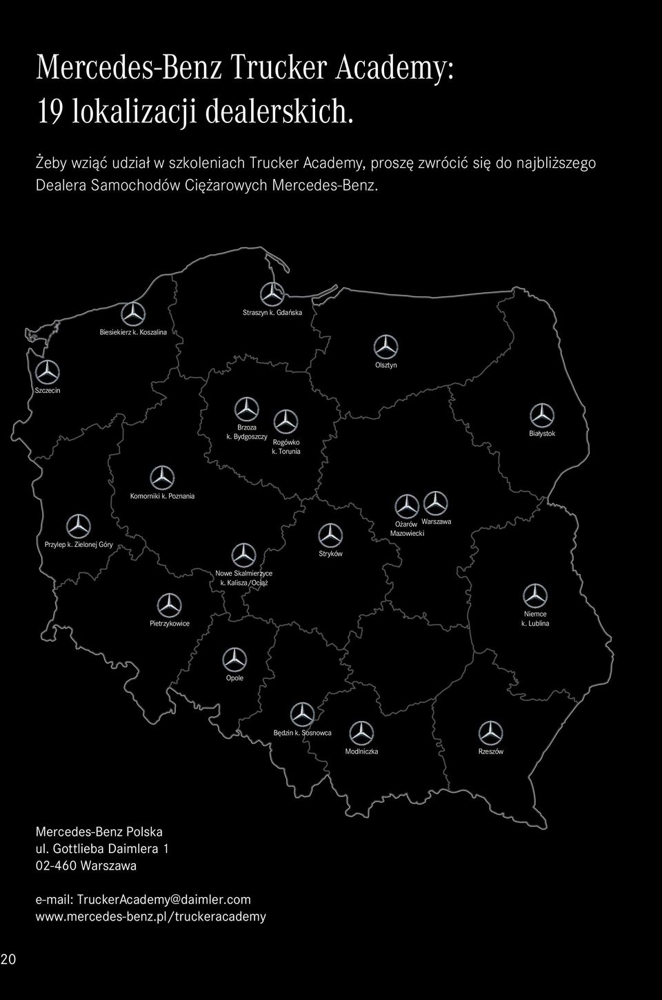 Gdańska Biesiekierz k. Koszalina Olsztyn Szczecin Brzoza k. Bydgoszczy Białystok Rogówko k. Torunia Komorniki k.